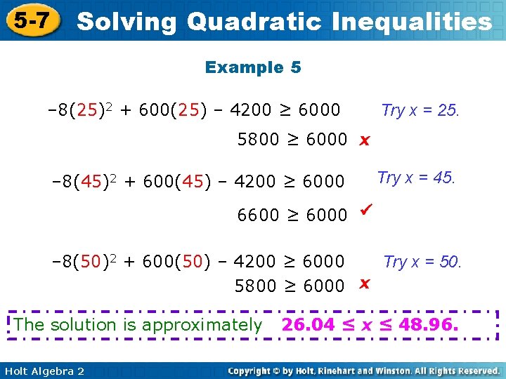 5 -7 Solving Quadratic Inequalities Example 5 – 8(25)2 + 600(25) – 4200 ≥ 5 -7 Solving Quadratic Inequalities Example 5 – 8(25)2 + 600(25) – 4200 ≥