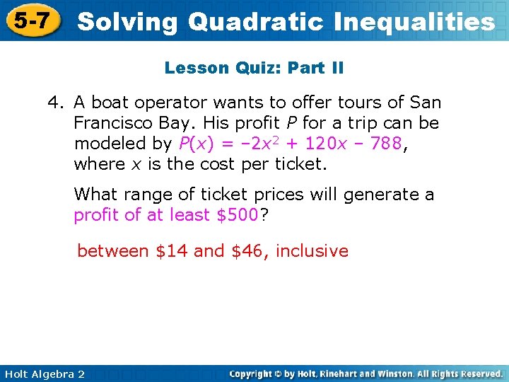 5 -7 Solving Quadratic Inequalities Lesson Quiz: Part II 4. A boat operator wants 5 -7 Solving Quadratic Inequalities Lesson Quiz: Part II 4. A boat operator wants