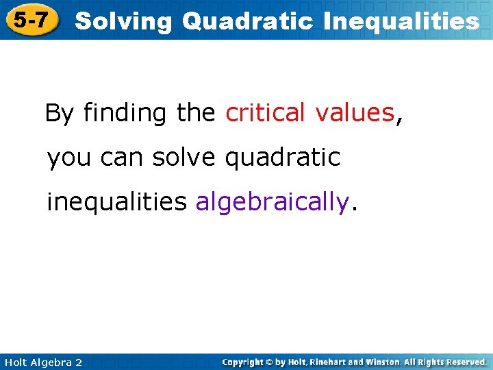 5 -7 Solving Quadratic Inequalities By finding the critical values, you can solve quadratic 5 -7 Solving Quadratic Inequalities By finding the critical values, you can solve quadratic