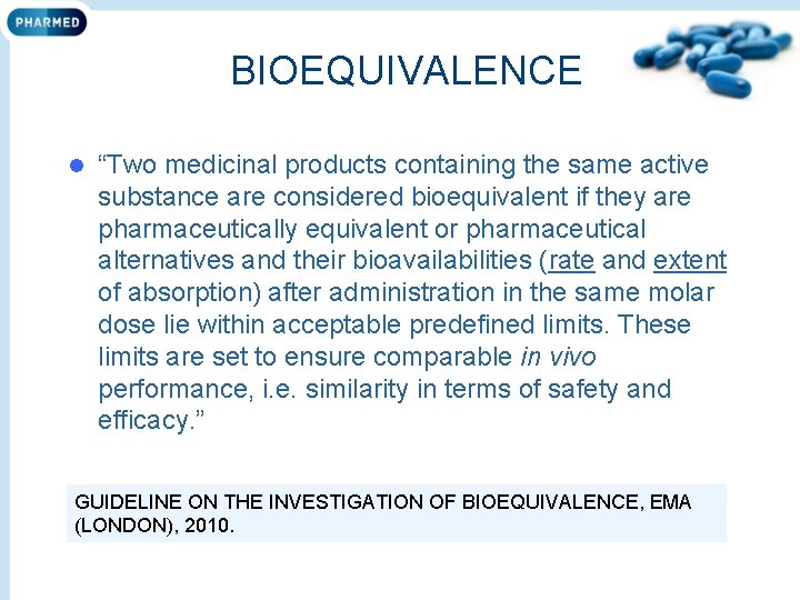 BIOEQUIVALENCE l “Two medicinal products containing the same active substance are considered bioequivalent if