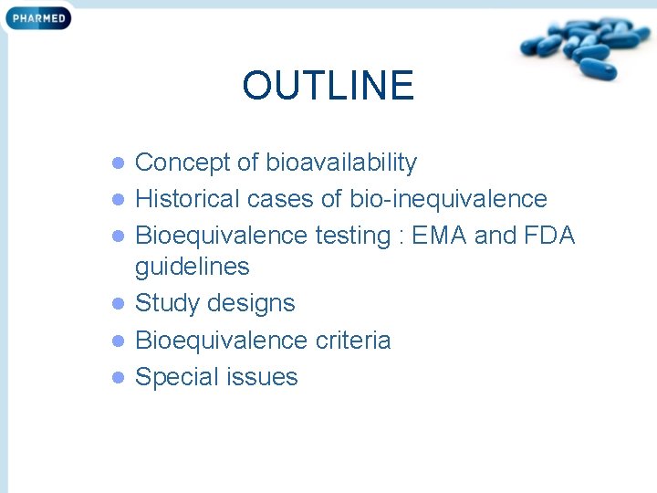 OUTLINE l l l Concept of bioavailability Historical cases of bio-inequivalence Bioequivalence testing :