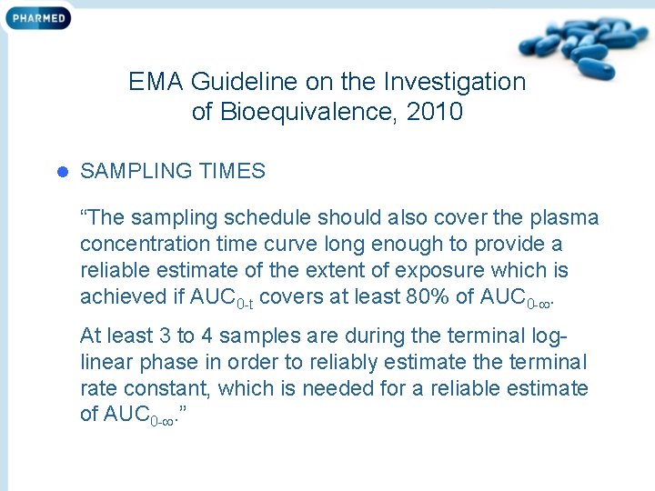 EMA Guideline on the Investigation of Bioequivalence, 2010 l SAMPLING TIMES “The sampling schedule