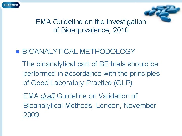 EMA Guideline on the Investigation of Bioequivalence, 2010 l BIOANALYTICAL METHODOLOGY The bioanalytical part