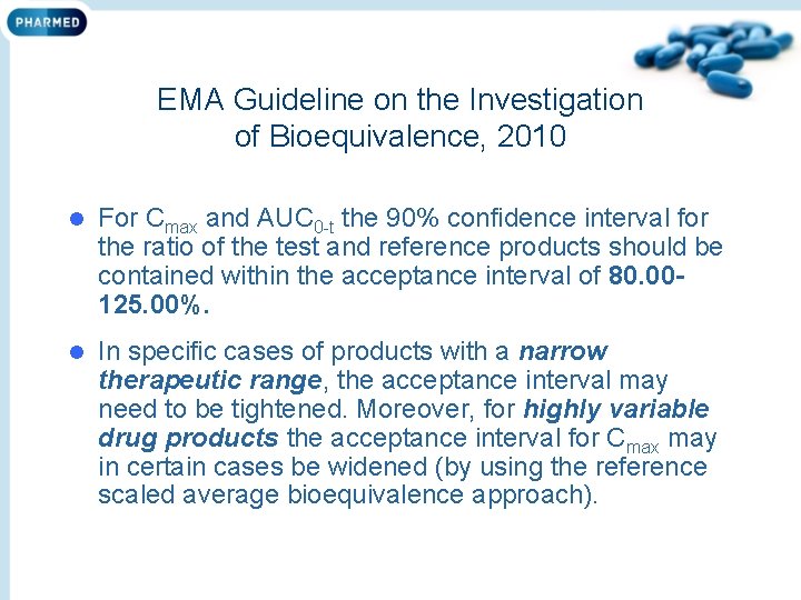 EMA Guideline on the Investigation of Bioequivalence, 2010 l For Cmax and AUC 0