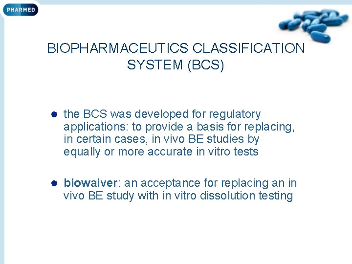 BIOPHARMACEUTICS CLASSIFICATION SYSTEM (BCS) l the BCS was developed for regulatory applications: to provide