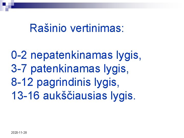 Rašinio vertinimas: 0 -2 nepatenkinamas lygis, 3 -7 patenkinamas lygis, 8 -12 pagrindinis lygis,