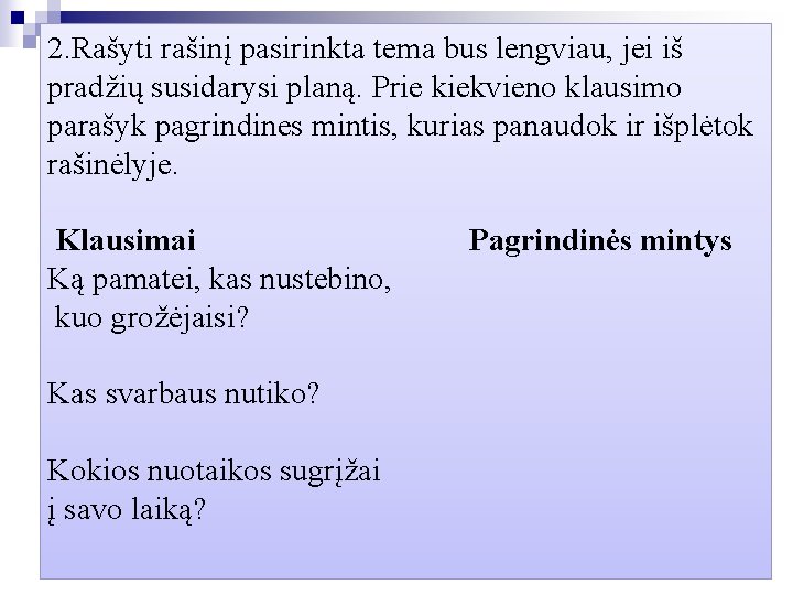 2. Rašyti rašinį pasirinkta tema bus lengviau, jei iš pradžių susidarysi planą. Prie kiekvieno