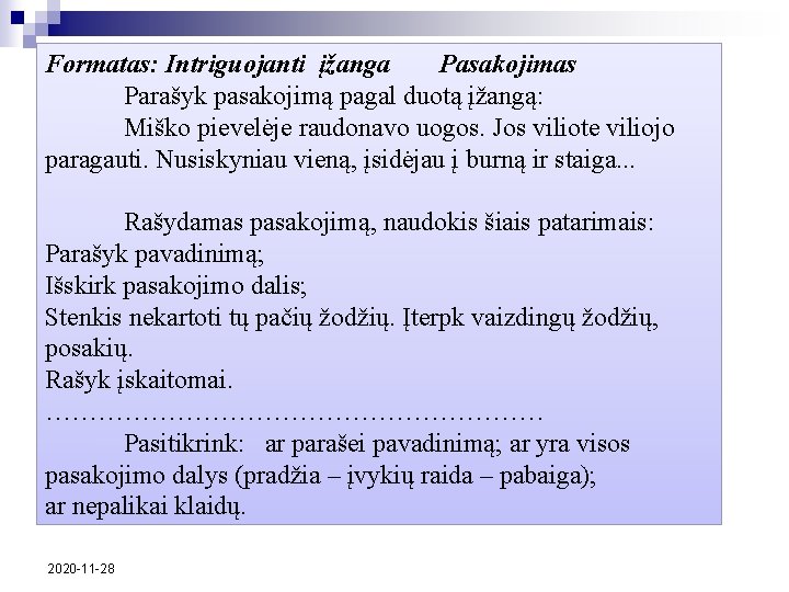 Formatas: Intriguojanti įžanga Pasakojimas Parašyk pasakojimą pagal duotą įžangą: Miško pievelėje raudonavo uogos. Jos