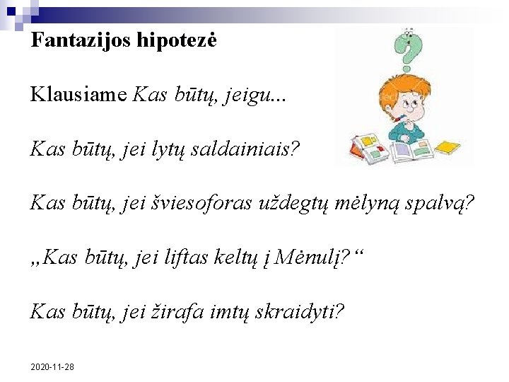 Fantazijos hipotezė Klausiame Kas būtų, jeigu. . . Kas būtų, jei lytų saldainiais? Kas