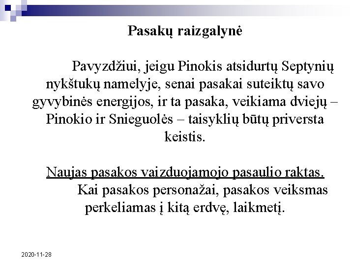 Pasakų raizgalynė Pavyzdžiui, jeigu Pinokis atsidurtų Septynių nykštukų namelyje, senai pasakai suteiktų savo gyvybinės