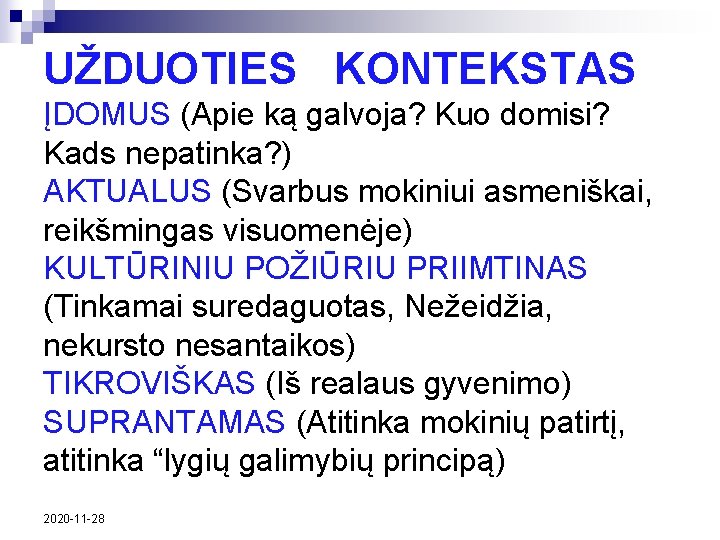 UŽDUOTIES KONTEKSTAS ĮDOMUS (Apie ką galvoja? Kuo domisi? Kads nepatinka? ) AKTUALUS (Svarbus mokiniui