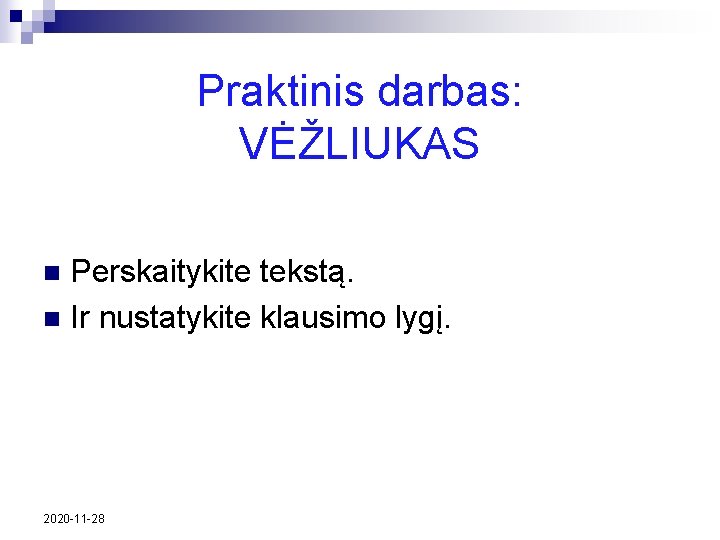 Praktinis darbas: VĖŽLIUKAS Perskaitykite tekstą. n Ir nustatykite klausimo lygį. n 2020 -11 -28