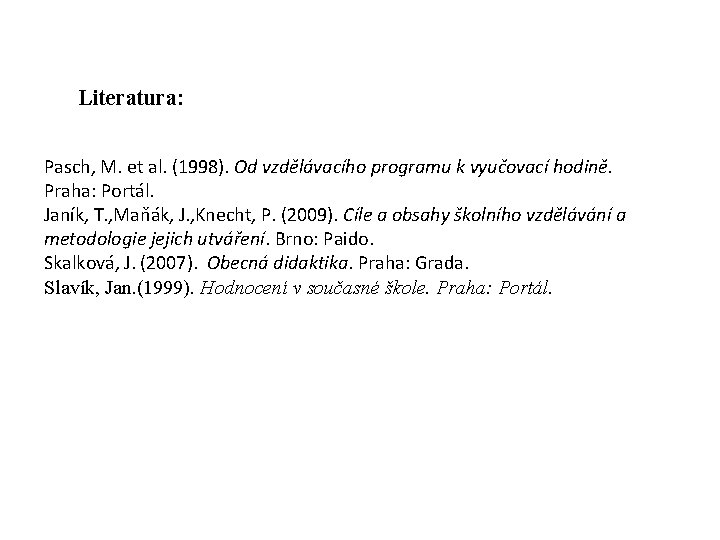 Literatura: Pasch, M. et al. (1998). Od vzdělávacího programu k vyučovací hodině. Praha: Portál.