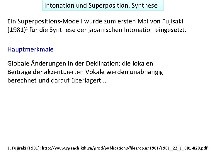Intonation und Superposition: Synthese Ein Superpositions-Modell wurde zum ersten Mal von Fujisaki (1981)1 für