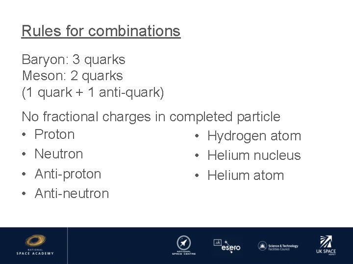 Rules for combinations Baryon: 3 quarks Meson: 2 quarks (1 quark + 1 anti-quark)