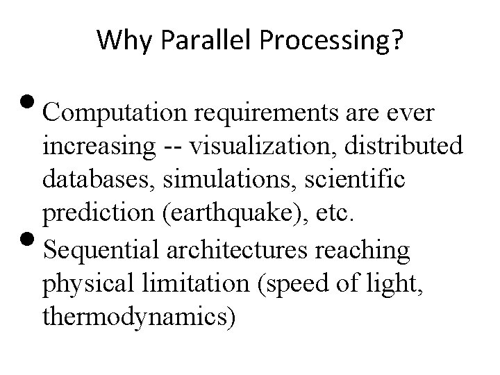 Why Parallel Processing? • Computation requirements are ever • increasing -- visualization, distributed databases, Why Parallel Processing? • Computation requirements are ever • increasing -- visualization, distributed databases,