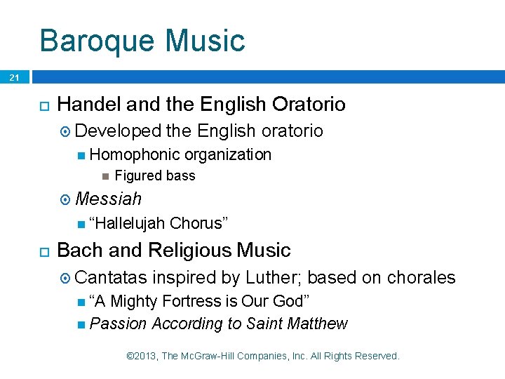 Baroque Music 21 Handel and the English Oratorio Developed the English oratorio Homophonic organization