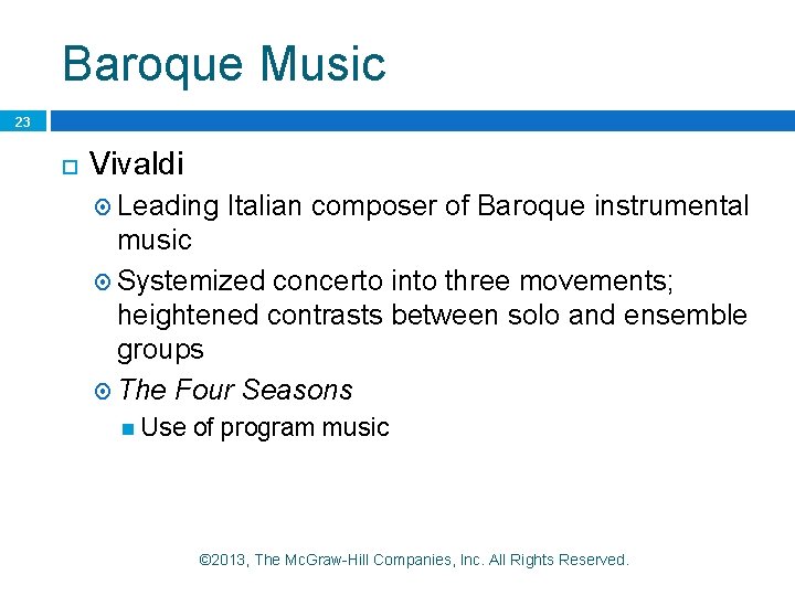 Baroque Music 23 Vivaldi Leading Italian composer of Baroque instrumental music Systemized concerto into