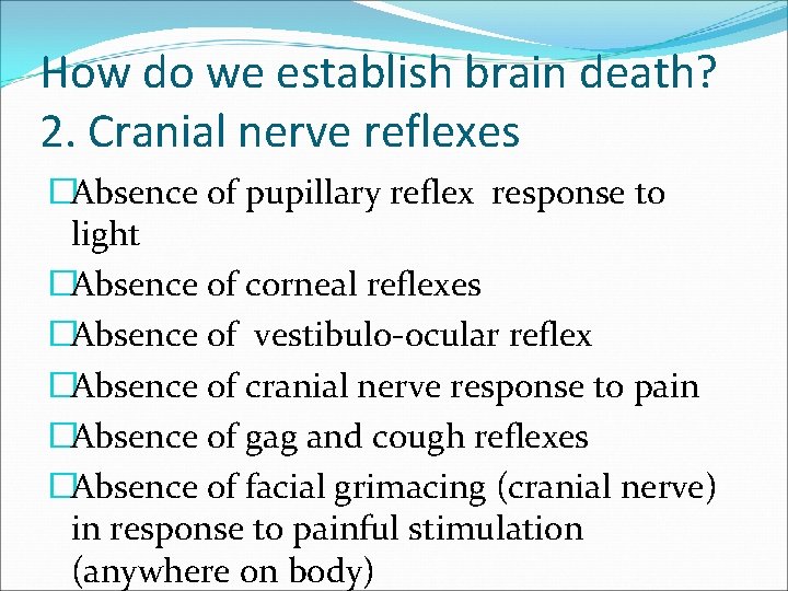 How do we establish brain death? 2. Cranial nerve reflexes �Absence of pupillary reflex