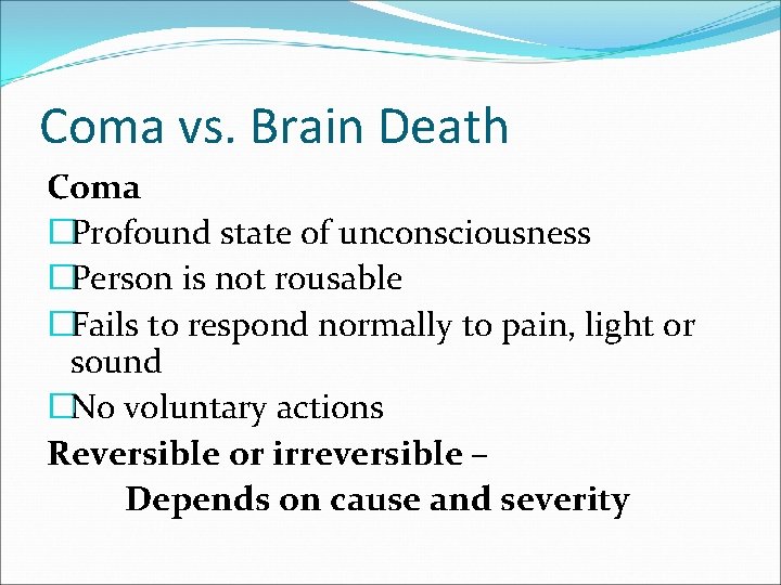 Coma vs. Brain Death Coma �Profound state of unconsciousness �Person is not rousable �Fails
