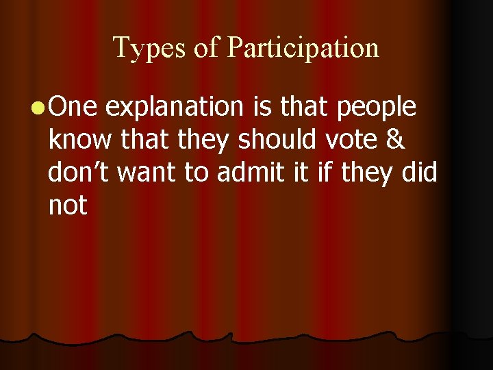 Types of Participation l One explanation is that people know that they should vote