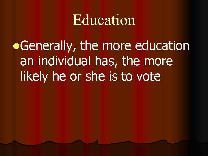 Education l. Generally, the more education an individual has, the more likely he or