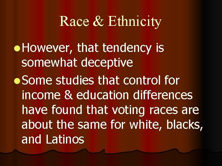 Race & Ethnicity l However, that tendency is somewhat deceptive l Some studies that