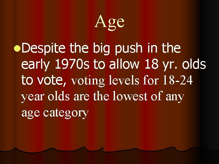 Age l. Despite the big push in the early 1970 s to allow 18