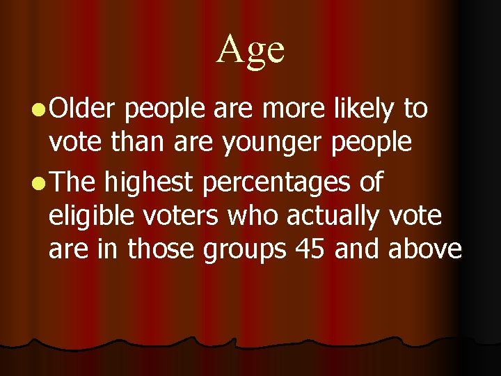 Age l Older people are more likely to vote than are younger people l