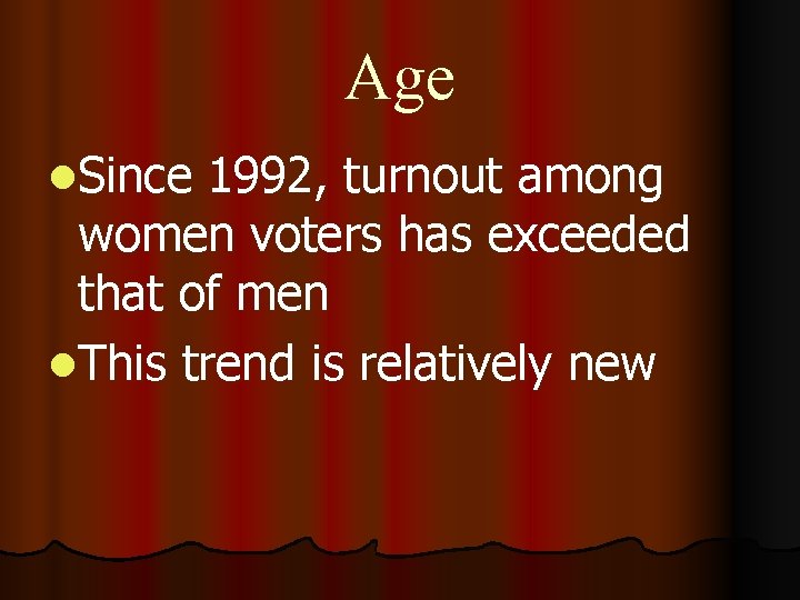 Age l. Since 1992, turnout among women voters has exceeded that of men l.
