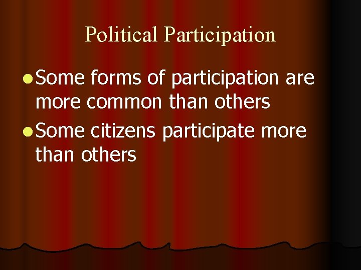 Political Participation l Some forms of participation are more common than others l Some