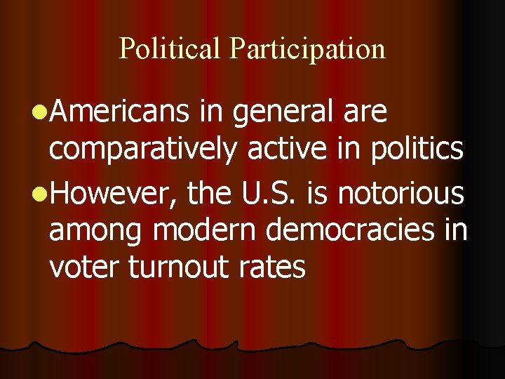 Political Participation l. Americans in general are comparatively active in politics l. However, the