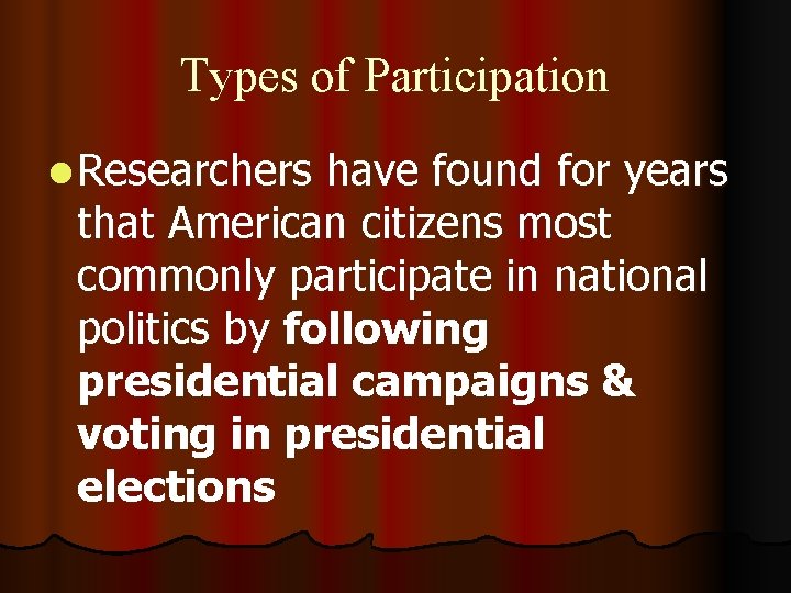 Types of Participation l Researchers have found for years that American citizens most commonly