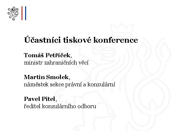 Účastníci tiskové konference Tomáš Petříček, ministr zahraničních věcí Martin Smolek, náměstek sekce právní a