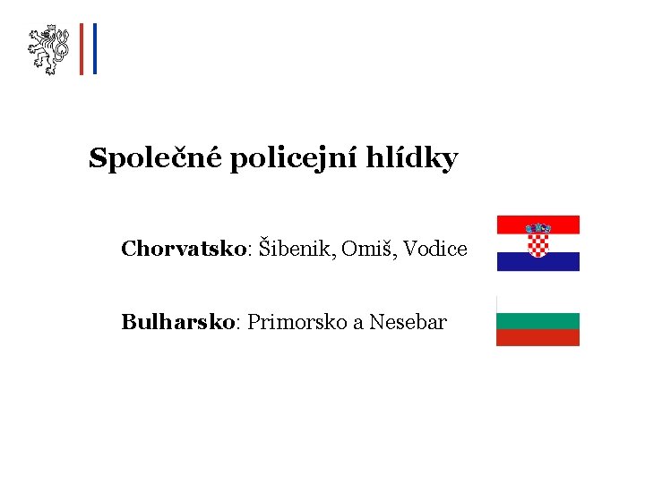 Společné policejní hlídky Chorvatsko: Šibenik, Omiš, Vodice Bulharsko: Primorsko a Nesebar 