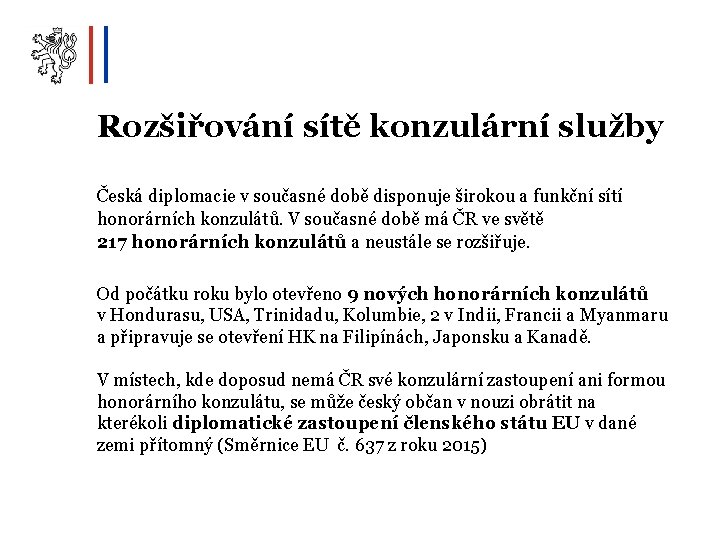 Rozšiřování sítě konzulární služby Česká diplomacie v současné době disponuje širokou a funkční sítí