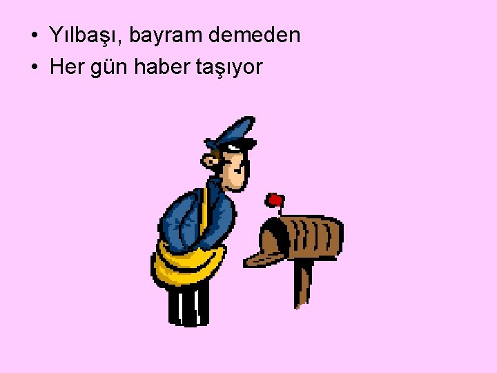  • Yılbaşı, bayram demeden • Her gün haber taşıyor 