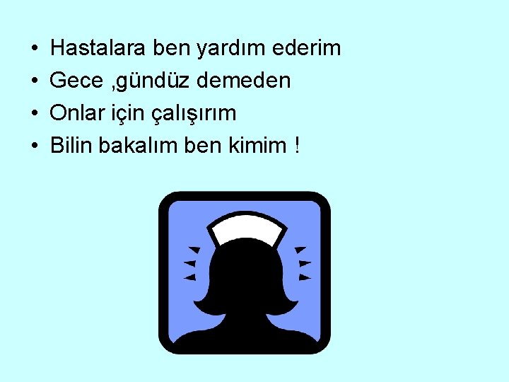  • • Hastalara ben yardım ederim Gece , gündüz demeden Onlar için çalışırım