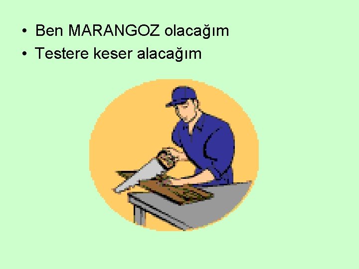  • Ben MARANGOZ olacağım • Testere keser alacağım 