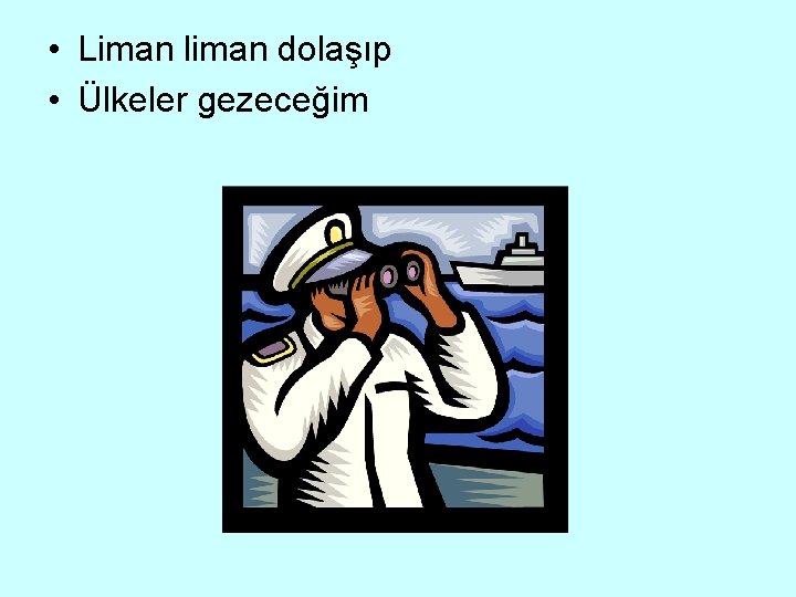  • Liman liman dolaşıp • Ülkeler gezeceğim 