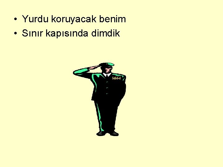  • Yurdu koruyacak benim • Sınır kapısında dimdik 