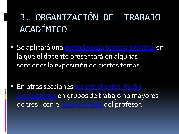 3. ORGANIZACIÓN DEL TRABAJO ACADÉMICO Se aplicará una metodología teórico-práctica en la que el