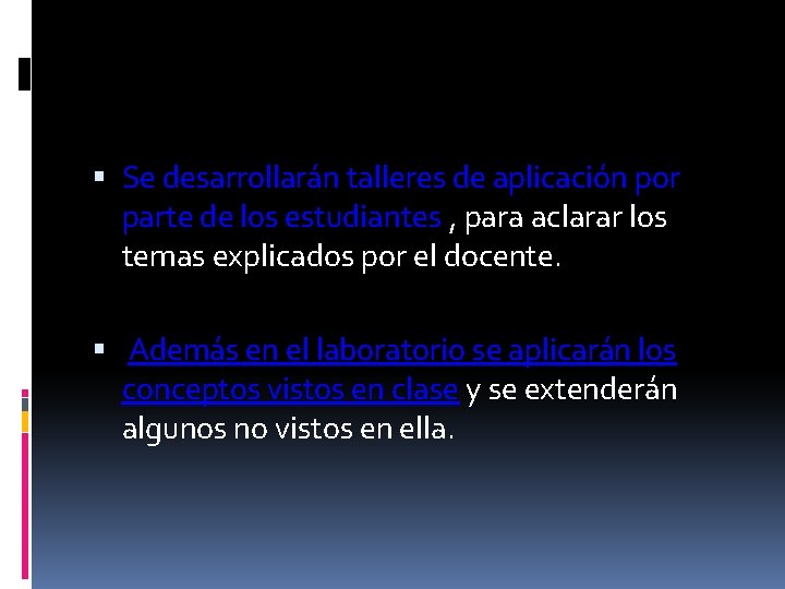  Se desarrollarán talleres de aplicación por parte de los estudiantes , para aclarar