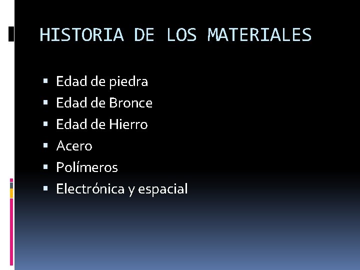 HISTORIA DE LOS MATERIALES Edad de piedra Edad de Bronce Edad de Hierro Acero