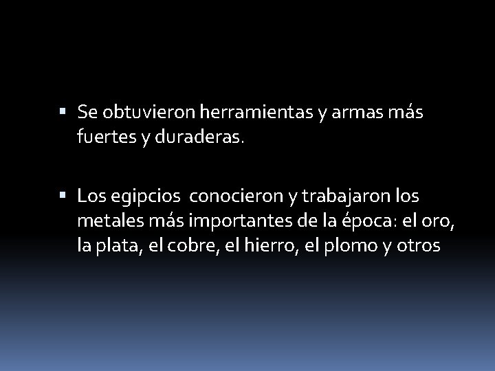  Se obtuvieron herramientas y armas más fuertes y duraderas. Los egipcios conocieron y