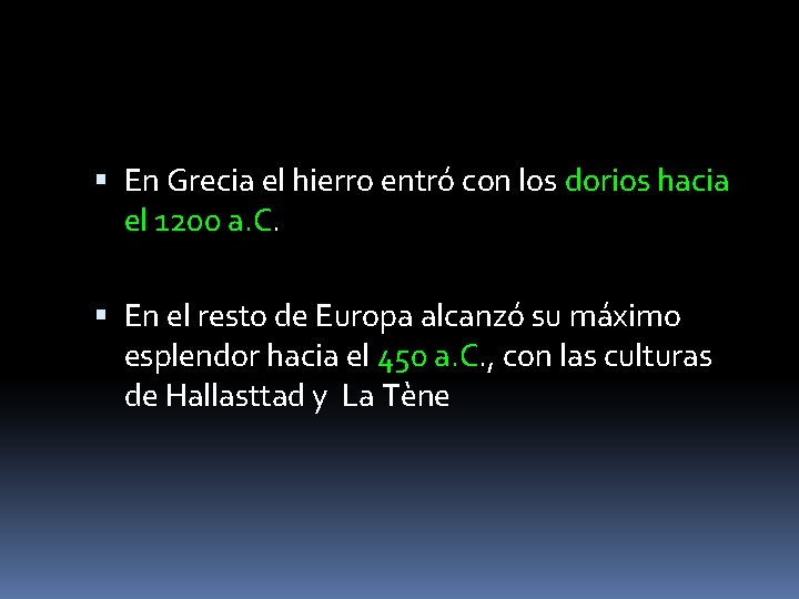  En Grecia el hierro entró con los dorios hacia el 1200 a. C.