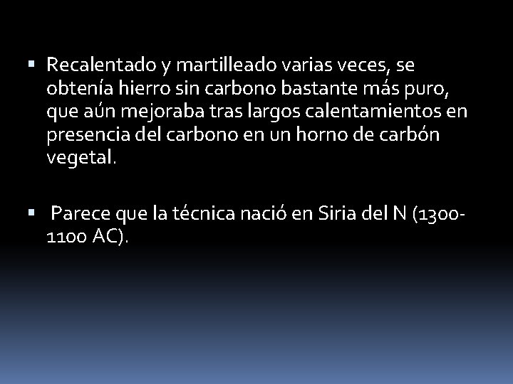  Recalentado y martilleado varias veces, se obtenía hierro sin carbono bastante más puro,