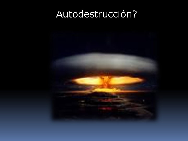 Autodestrucción? 