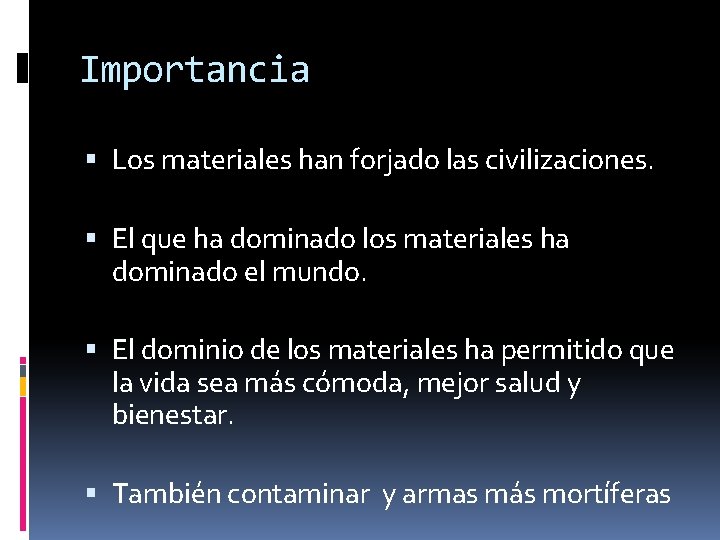 Importancia Los materiales han forjado las civilizaciones. El que ha dominado los materiales ha