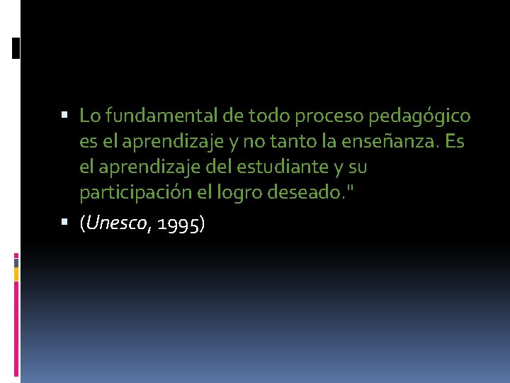  Lo fundamental de todo proceso pedagógico es el aprendizaje y no tanto la